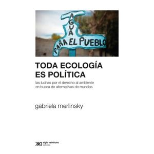 TODA ECOLOGIA ES POLITICA - GABRIELA MERLINKSY