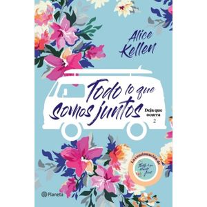 TODO LO QUE SOMOS JUNTOS - DEJA QUE OCURRA 2 - ALICE KELLEN