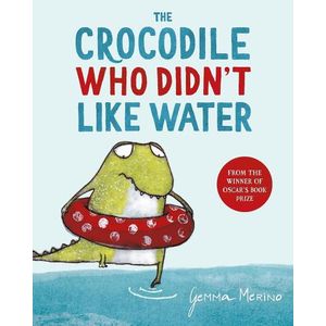 THE CROCODILE WHO DIDN'T LIKE WATER - GEMMA MERINO