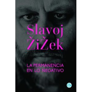 LA PERMANENCIA EN LO NEGATIVO - SLAVOJ ZIZEK