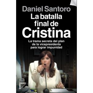 LIBRO LA BATALLA FINAL DE CRISTINA - DANIEL SANTORO