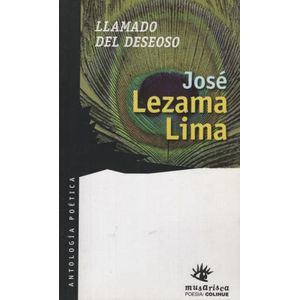 LLAMADO DEL DESEOSO - ANTOLOGIA POETICA / JOSE LEZAMA LIMA