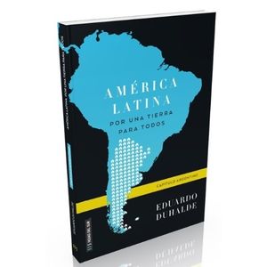 AMERICA LATINA UNA TIERRA PARA TODOS - EDUARDO DUHALDE