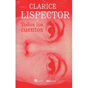 TODOS LOS CUENTOS - CLARICE LISPECTOR
