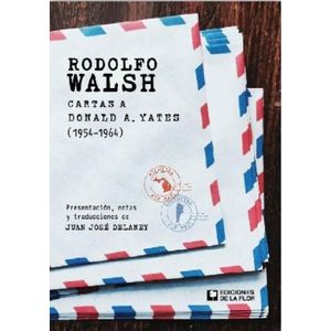 LIBRO RODOLFO WALSH - CARTAS A DONALD A. YATES (1954-1964)