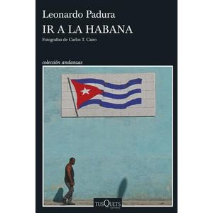 IR A LA HABANA - LEONARDO PADURA