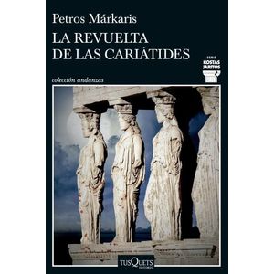 LA REVUELTA DE LAS CARIATIDES - PETROS MARKARIS