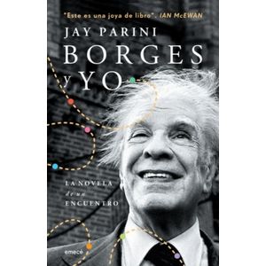 LIBRO BORGES Y YO - LA NOVELA DE UN ENCUENTRO - JAY PARINI
