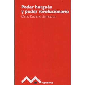 PODER BURGUES Y PODER REVOLUCIONARIO - MARIO SANTUCHO