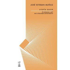 UTOPIA QUEER - JOSE ESTEBAN MUÑOZ