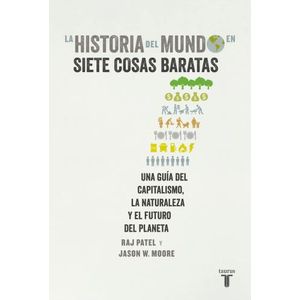 HISTORIA DEL MUNDO EN SIETE COSAS BARATAS - RAJ PATEL - JASO