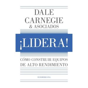 LIDERA! - COMO CONSTRUIR EQUIPOS DE ALTO RENDIMIENTO - DALE
