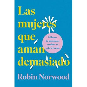 LAS MUJERES QUE AMAN DEMASIADO - ROBIN NORWOOD