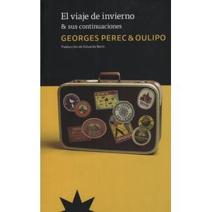 EL VIAJE DE INVIERNO Y SUS CONTINUACIONES - GEORGES PEREC