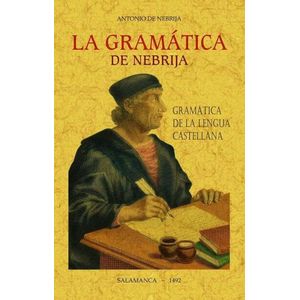 LA GRAMATICA DE NEBRIJA - GRAMATICA DE LA LENGUA CASTELLANA
