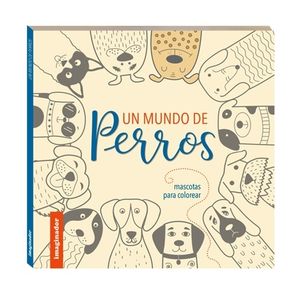 UN MUNDO DE PERROS - MASCOTAS PARA COLOREAR