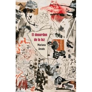 EL DESORDEN DE LA LUZ - MARIANA AMATO