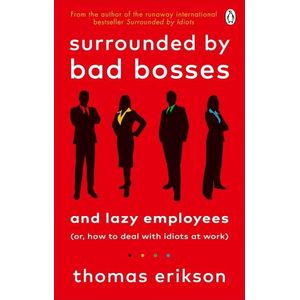 SURROUNDED BY BAD BOSSES AND LAZY EMPLOYEES - THOMAS ERIKSON