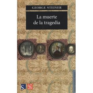 LA MUERTE DE LA TRAGEDIA - GEORGE STEINER