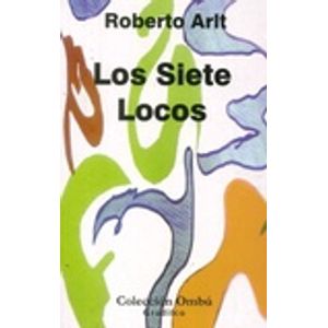 LOS SIETE LOCOS - ROBERTO ARLT - OMBU