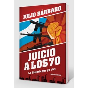 LIBRO JUICIO A LOS 70 LA HISTORIA QUE YO VIVI - JULIO BARBAR