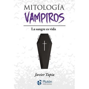 MITOLOGIA VAMPIROS - LA SANGRE ES VIDA - JAVIER TAPIA