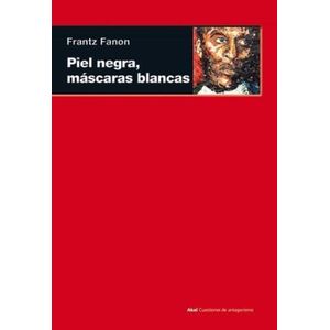 PIEL NEGRA, MASCARAS BLANCAS - FRANTZ FANON