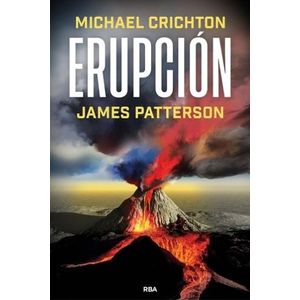 ERUPCION - MICHAEL CRICHTON - JAMES PATTERSON