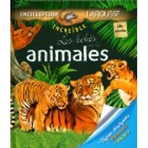 ENCICLOPEDIA LAROUSSE INCREIBLE LOS BEBES DE LOS ANIMALES