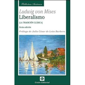 LIBERALISMO. LA TRADICION CLASICA - LUDWIG VON MISES