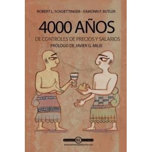 4000 AÑOS DE CONTROLES DE PRECIOS Y SALARIOS - LAISSEZ FAIRE