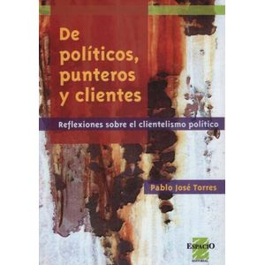LIBRO DE POLITICOS PUNTEROS Y CLIENTES / PABLO JOSE TORRES