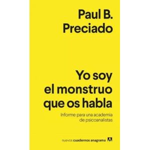YO SOY EL MONSTRUO QUE OS HABLA - PAUL PRECIADO