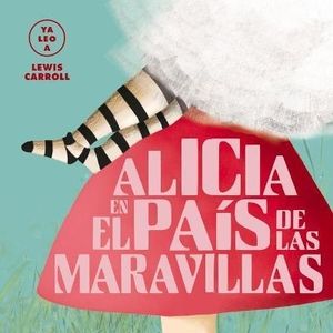 ALICIA EN EL PAIS DE LAS MARAVILLAS - YA LEO A - LEWIS CARRO