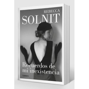 RECUERDOS DE MI INEXISTENCIA - REBECCA SOLNIT