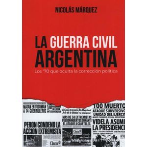 LIBRO LA GUERRA CIVIL ARGENTINA - LOS 70 QUE OCULTA LA CORRE