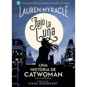 BAJO LA LUNA - UNA HISTORIA DE CATWOMAN / NOVELA GRAFICA / L