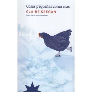 LIBRO COSAS PEQUEÑAS COMO ESAS - CLAIRE KEEGAN