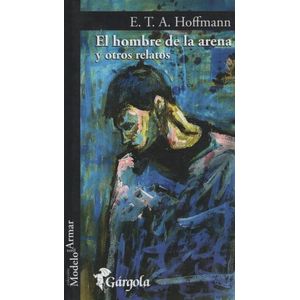 EL HOMBRE DE ARENA Y OTROS CUENTOS - E T A HOFFMANN