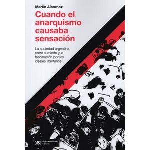 LIBRO CUANDO EL ANARQUISMO CAUSABA SENSACION - ALBORNOZ
