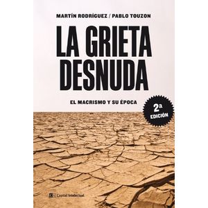LA GRIETA DESNUDA - EL MACRISMO Y SU EPOCA