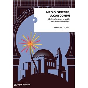 LIBRO MEDIO ORIENTE, LUGAR COMUN - EZEQUIEL KOPEL