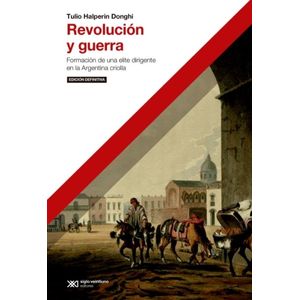REVOLUCION Y GUERRA - FORMACION DE UNA ELITE DIRIGENTE EN LA