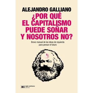 ¿POR QUE EL CAPITALISMO PUEDE SOÑAR Y NOSOTROS NO?