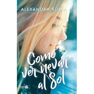COMO VER NEVAR AL SOL - ALEXANDRA ROMA