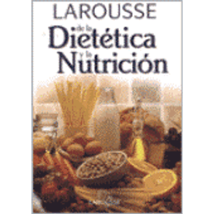LAROUSSE DE LA DIETETICA Y LA NUTRICION