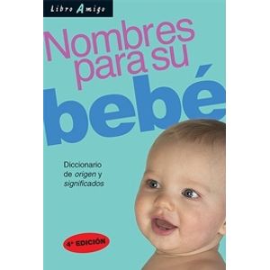 NOMBRES PARA SU BEBE - DICCIONARIO DE ORIGEN Y SIGNIFICADOS