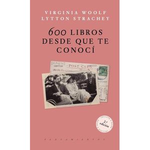 600 LIBROS DESDE QUE TE CONOCI - WOOLF - STRACHEY