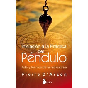 INICIACION A LA PRACTICA DEL PENDULO - ARTE Y TECNICA DE LA