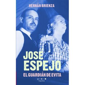 JOSE ESPEJO, EL GUARDIAN DE EVITA - HERNAN BRIENZA